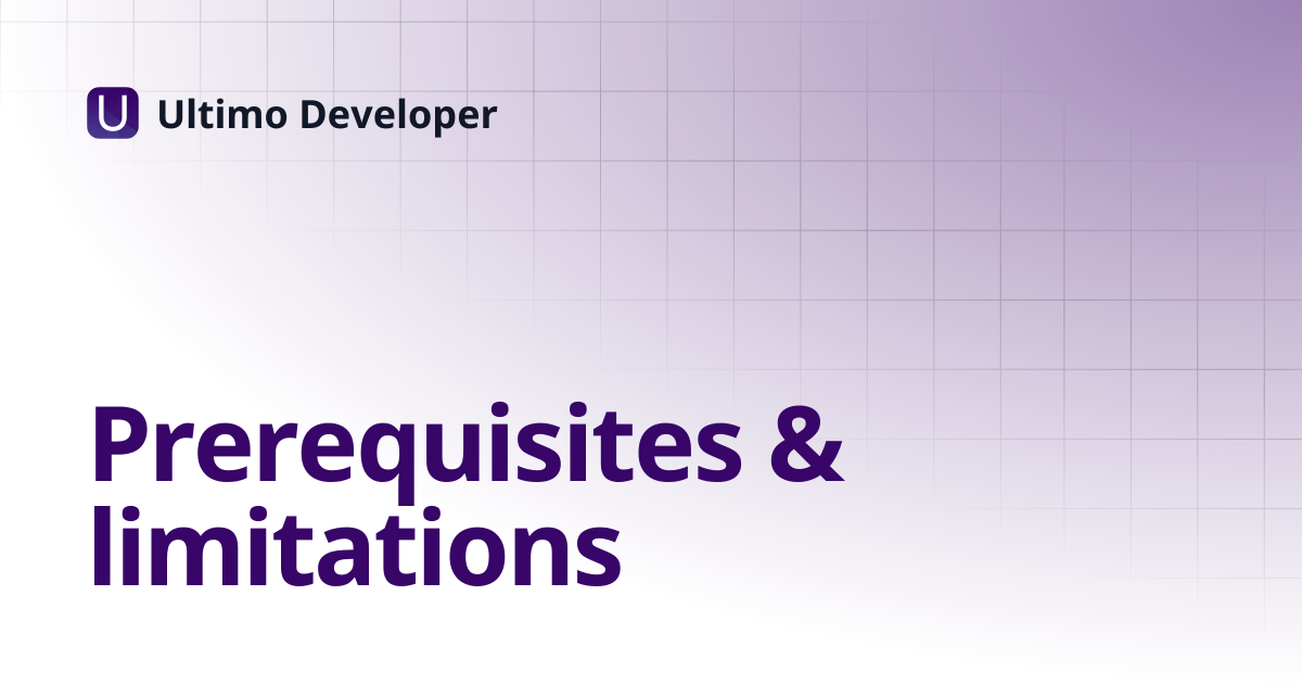 Prerequisites & limitations | Ultimo Developer